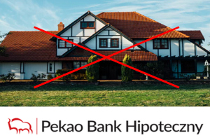 Wycofanie kredytowania domów w Pekao Banku Hipotecznym